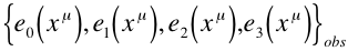 \left\{ e_0(x^\mu), e_1(x^\mu), e_2(x^\mu), e_3(x^\mu) \right\}_{obs}